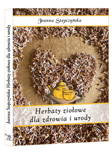 Herbaty ziołowe dla zdrowia i urody - Joanna Stopczyńska