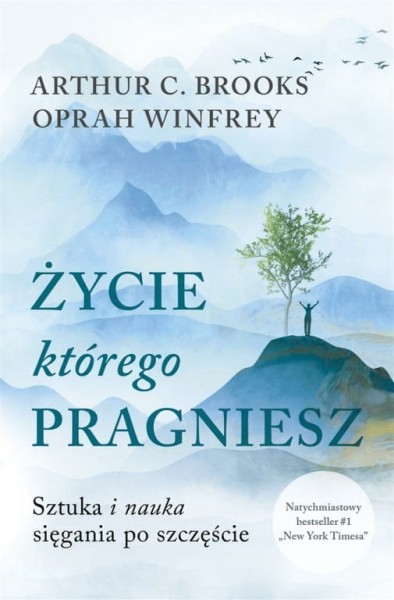 Życie, którego pragniesz. Sztuka i nauka sięgania po szczęście Arthur C. Brooks, Oprah Winfrey
