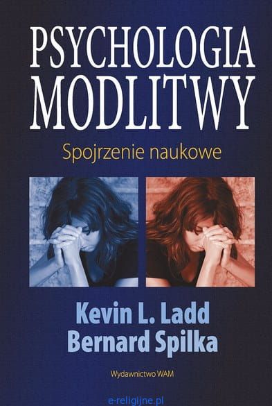 PSYCHOLOGIA MODLITWY. SPOJRZENIE NAUKOWE, LADD, SPILKA, NOWA, UNIKAT