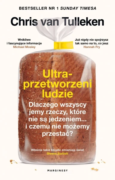 Ultraprzetworzeni ludzie. Dlaczego wszyscy jemy rzeczy, które nie są jedzeniem... i czemu nie możemy przestać? Chris van Tulleken