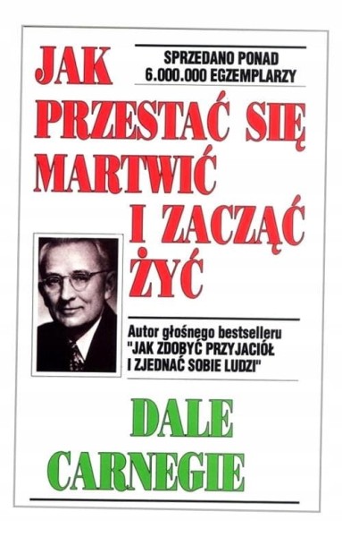 Jak przestać się martwić i zacząć żyć Dale Carnegie