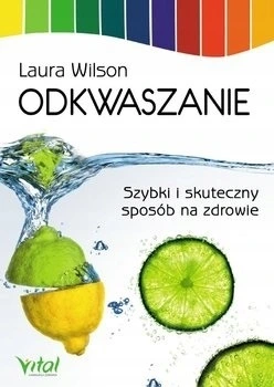Odkwaszanie  Szybki i skuteczny sposób na zdrowie - Laura Wilson