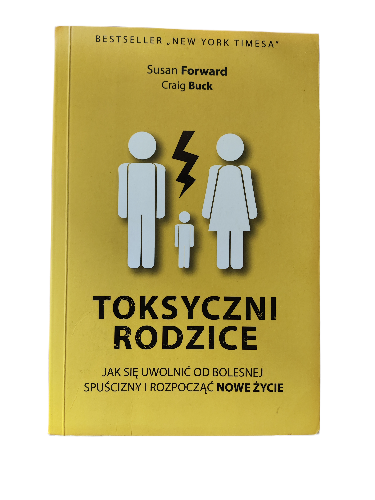 Toksyczni Rodzice - Susan Forward, Craig Buck
