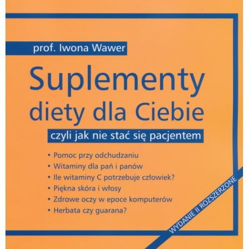 Suplementy diety dla Ciebie czyli jak nie stać się pacjentem prof. Iwona Wawer