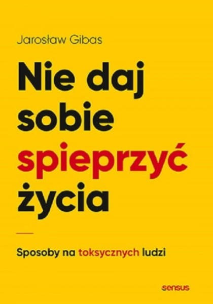 Nie daj sobie spieprzyć życia Jarosław Gibas