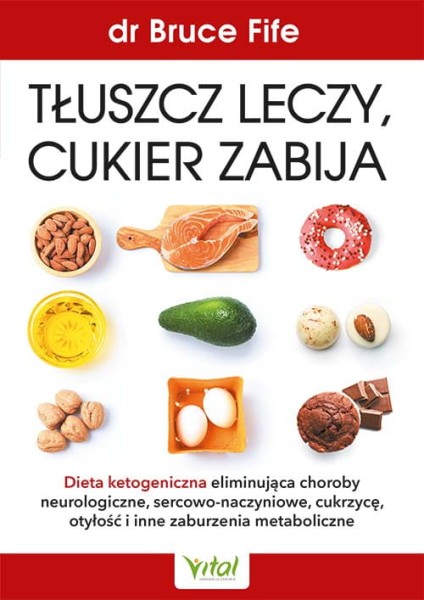 Tłuszcz leczy, cukier zabija Dr Bruce Fife